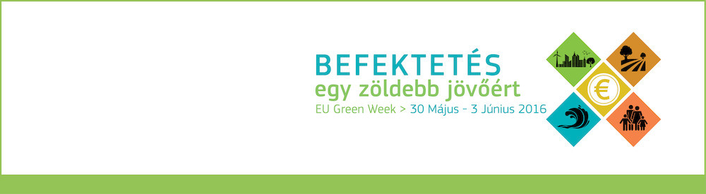 Befektetés a zöldebb jövőbe – Kezdődik a 2016. évi uniós Zöld Hét