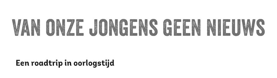 'Van onze jongens geen nieuws': een roadtrip in oorlogstijd
