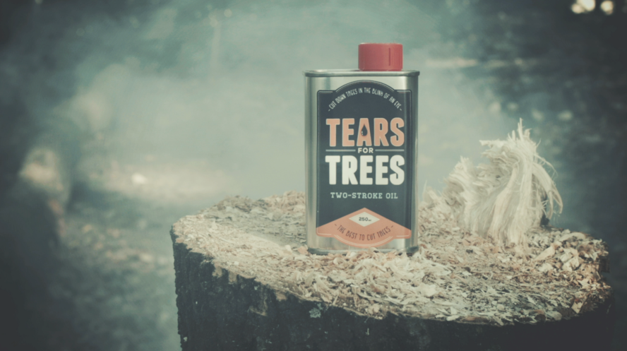 Tears for Trees. Make illegal lumberjacks think...with tears