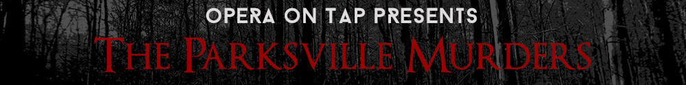 Opera On Tap presents the world’s first Virtual Reality Episodic Horror Opera, 'The Parksville Murders'