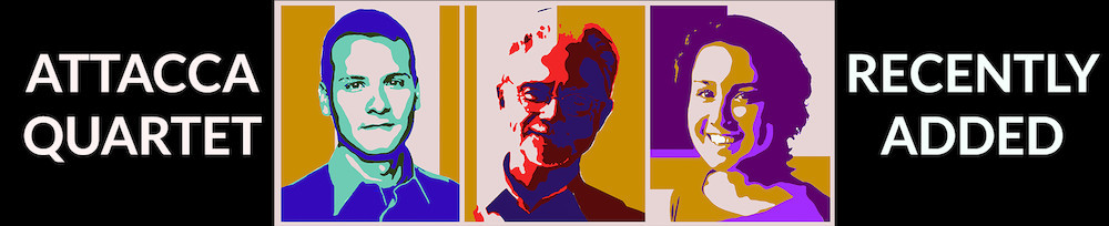 THE ATTACCA QUARTET PRESENT <i>RECENTLY ADDED</i>, A NEW SERIES FEATURING THE COMPLETE STRING QUARTET WORKS OF LIVING COMPOSERS