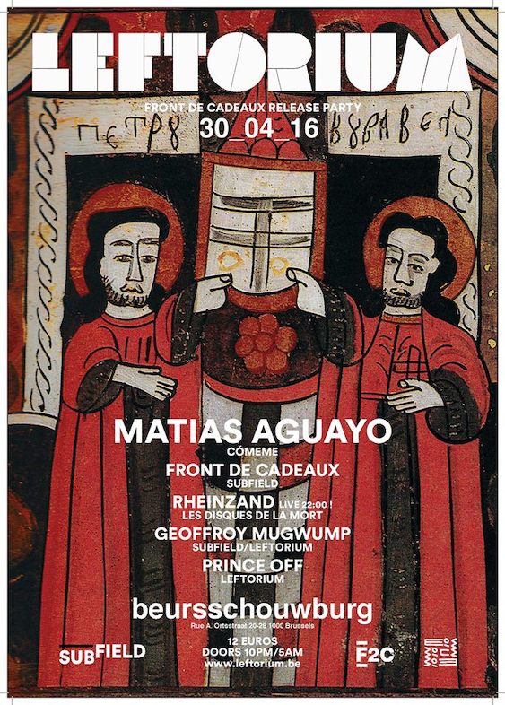 30.04 - LEFTORIUM LEFTORIUM with Matias Aguayo + Front De Cadeaux + Rheinzand + Geoffroy Mugwump + Prince Off - party