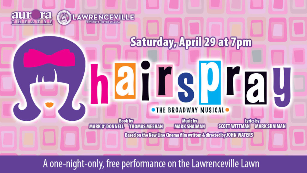 Aurora Theatre’s Musicals by Moonlight and the City of Lawrenceville present: Hairspray, The Broadway Musical